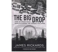 The Big Drop: How To Grow Your Wealth During The Coming Collapse