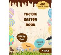 The Big Easter Book | 80+ Coloring Pages, Games and Activities for Children Aged 4 to 8 | Easter-themed coloring book, mazes, seek and find, odd one out, decorate your egg...