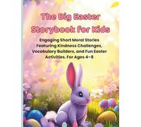 The Big Easter Storybook for Kids: Engaging Short Moral Stories Featuring Kindness Challenges, Vocabulary Builders, and Fun Easter Activities. For Ages 4-8