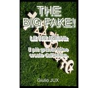 THE BIG FAKE!: LE RELIGIONI: il più grande falso creato dall'uomo.