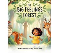 The Big Feelings Forest: A story about a little girl named Mia who learns to navigate her big feelings in a magical forest.
