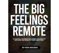 The Big Feelings Remote: A Fun, Illustrated Story to Help Kids Understand and Manage Their Emotions