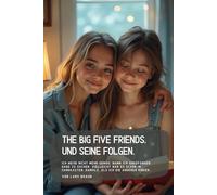 The big Five Friends. Und seine Folgen.: Ich weiß nicht mehr genau, wann ich angefangen habe zu suchen. Vielleicht war es schon im Sandkasten. Damals, als ich die anderen Kinder…
