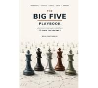 The Big Five Playbook: Microsoft, Google, Apple, Facebook (Meta), and Amazon - How Five Companies Learned to Own the Market