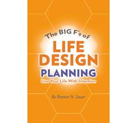 The BIG F's of Life Design Planning: Live your life with Intention