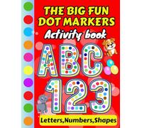 The Big Fun Dot Markers and Paint Dauber Activity Book for ages 1-3 and 2-4: Early learning coloring book, big dots to learn uppercase &lowercase letters, numbers, basic shapes& fine motor skills