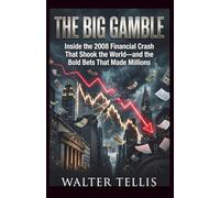 The Big Gamble: Inside the 2008 Financial Crash That Shook the World-and the Bold Bets That Made Millions: 19