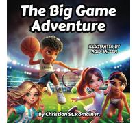 The Big Game Adventure: An Action-Packed Tale of Friendship, Fun, and Playing with Heart!