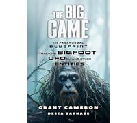 The Big Game: The Paranormal Blueprint Tracking BIGFOOT, UFOs, and Other Entities