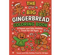 The Big Gingerbread Coloring Book: A Sweet and Silly Holiday Treat for All Ages: 50 Fun Christmas-Themed Pages Featuring Gingerbread People, Winter ... Gifts, White Elephant Parties, and Family Fun