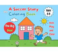 The Big Goal: A Soccer Story and Coloring Book for Kids Ages 6-8 | Kick, Play and Color