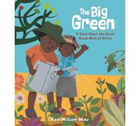 The Big Green: A Story About the Great Green Wall of Africa