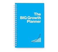 The Big Growth Planner: A Simple System to Grow Relationships and Results