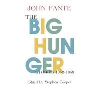 The Big Hunger: John Fante's Lost and Recently-Discovered Stories