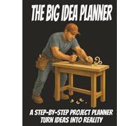 The Big Idea Planner: A Step-by-Step Project Planner for Turning Ideas into Reality: 8.25 x11 Inch | 20 Projects - If you can dream it, you can plan it-then build it and achieve it.
