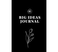 The Big Ideas Journal: 120 Pages to Capture Your Next Genius Idea (6.125x9.25): Pages for Brainstorms, Breakthroughs & Everyday Brilliance
