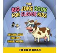 The Big Joke Book For Clever Kids: Awesome Jokes, Fun Facts and Tounge Twisters / Joke Book for Kids 5-9