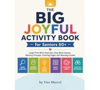 The Big Joyful Activity Book for Seniors 60+: Large Print Word Searches, Easy Brain Games, Memory Prompts, Coloring Pages and Relaxing Puzzles