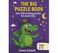 THE BIG KIDS’ PUZZLE BOOK: Over 100 exciting puzzles for smart kids