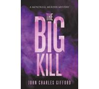 The Big Kill: A Montreal Murder Mystery