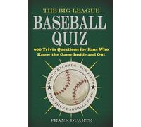 The Big League Baseball Quiz: 600 Trivia Questions for Fans Who Know the Game Inside and Out