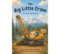 The Big Little Crane: Big-Hearted Construction Adventure About Courage and Teamwork