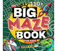 The Big Maze Book For Kids Ages 4-10: Over 110 Fun & Engaging Mazes For Kids Ages 4-6, 6-8, 8-10
