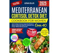 The Big Mediterranean Cortisol Detox Diet Cookbook for Women Over 40: Quick & Simple, Hormone-Supportive Recipes to Balance Cortisol, Burn Belly Fat, and Restore Your Energy-Without Starving Yourself