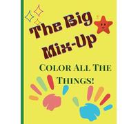 "The Big Mix-Up: Color All the Things!": Contains 80 pages for coloring the random very easy pics for kids in large size