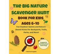 The Big Nature Scavenger Hunt Book for Kids Ages 6-10: Fun Outdoor Games and Nature-Based Hunts for Backyards, Trails, Parks, and More!