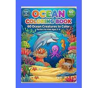The Big Ocean Coloring Book for Little Explorers: 60 Ocean Creatures to Discover & Color: Color, Learn & Explore 60 Amazing Sea Creatures