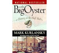 Mark Kurlansky – The Big Oyster: History on the Half Shell – Tascabile