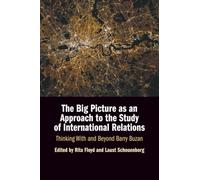 The Big Picture as an Approach to the Study of International Relations: Thinking With and Beyond Barry Buzan