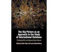 The Big Picture as an Approach to the Study of International Relations: Thinking With and Beyond Barry Buzan