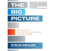 The Big Picture: How to Use Data Visualization to Make Better Decisions-Faster-