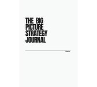 The Big Picture Strategy Journal: Life and Career Strategy
