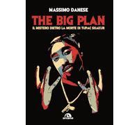 Danese Massimo – The Big Plan. Il mistero dietro la morte di Tupac Shakur – Arcana – 2024