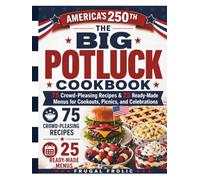 The Big Potluck Cookbook: 75 Crowd-Pleasing Recipes & 25 Ready-Made Menus for Cookouts, Picnics & Celebrations