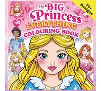 The BIG Princess Everything Colouring Book: 70+ Magical Princess, Castle & Fairy-Tale Scenes for Kids Ages 3-8