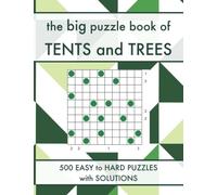 The Big Puzzle Book of Tents and Trees: 500 Easy to Hard Tents Logic Puzzles with Solutions