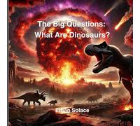 The Big Questions: What Are Dinosaurs?