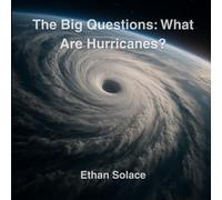 The Big Questions: What Are Hurricanes?