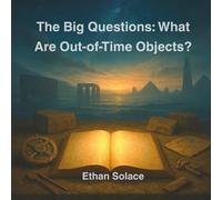 The Big Questions: What Are Out-of-Time Objects?