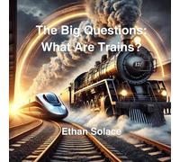 The Big Questions: What Are Trains?