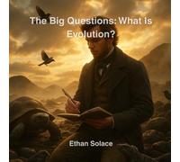 The Big Questions: What Is Evolution?