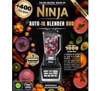 The Big Recipes Book of Ninja Auto-iQ Blender Duo: Over 400 simple, varied, and authentic recipes for smoothies, soups, sauces, and frozen desserts with professional techniques and nutritional advice