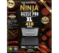 The Big Recipes Book of Ninja Sizzle Pro XL: With over 410 Simple and Varied Recipes to Discover: Breakfasts, Meats, Fish, Vegetarian, Desserts for Amateurs and Pros