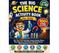 The Big Science Activity Book for Kids Ages 7-10: 100+ Fun STEM Activities, Science Puzzles, Mazes, Word Searches, Experiments, Matching Games, Brain Teasers & Amazing Facts