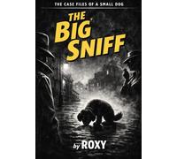 The Big Sniff: The Case Files of a Small Dog