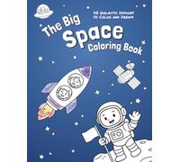 The Big Space Coloring Book - 40 Galactic Coloring Pages for Kids Ages 5-8: A Space Coloring Book for Young Explorers
